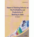 Impact of Banking Reforms on The Profitability and Productivity of Banking in India : An Analysis